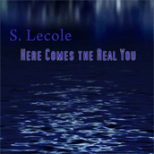 New Songs and New Music by Scott Lecole S. Lecole, cycles, here comes the real you